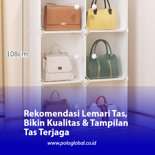 Rekomendasi Lemari Tas, Bikin Kualitas & Tampilan Tas Terjaga