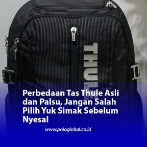Perbedaan Tas Thule Asli dan Palsu, Jangan Salah Pilih Yuk Simak Sebelum Nyesal