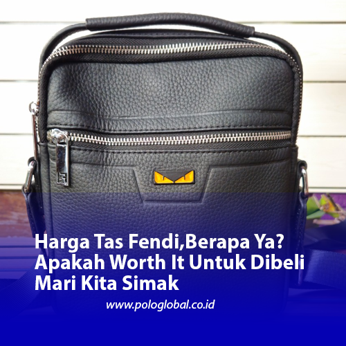 Harga Tas Fendi,Berapa Ya? Apakah Worth It Untuk Dibeli Mari Kita Simak