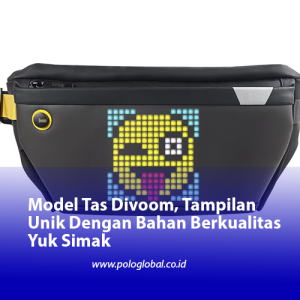 Model Tas Divoom, Tampilan Unik Dengan Bahan Berkualitas Yuk Simak