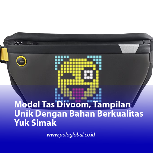 Model Tas Divoom, Tampilan Unik Dengan Bahan Berkualitas Yuk Simak