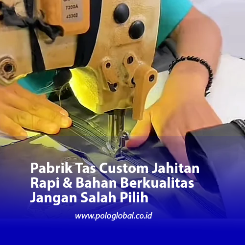Pabrik Tas Custom Jahitan Rapi & Bahan Berkualitas Jangan Salah Pilih