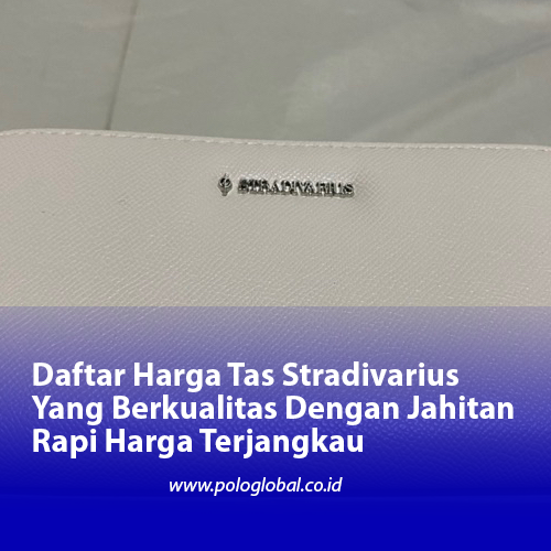 Daftar Harga Tas Stradivarius Yang Berkualitas Dengan Jahitan Rapi Harga Terjangkau