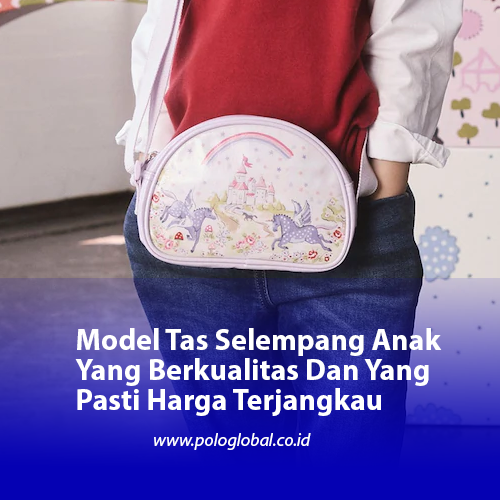Model Tas Selempang Anak Yang Berkualitas Dan Yang Pasti Harga Terjangkau