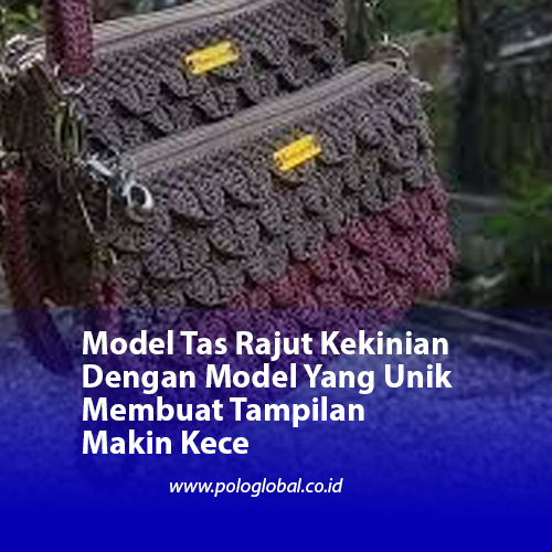 Model Tas Rajut Kekinian Dengan Model Yang Unik Membuat Tampilan Makin Kece
