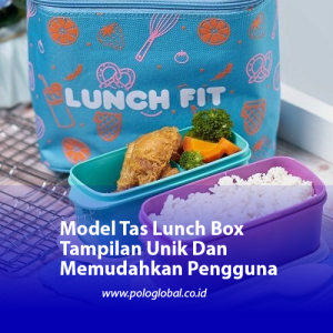 Model Tas Lunch Box Tampilan Unik Dan Memudahkan Pengguna