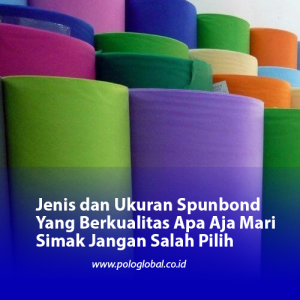 Jenis dan Ukuran Spunbond Yang Berkualitas Apa Aja Mari Simak Jangan Salah Pilih