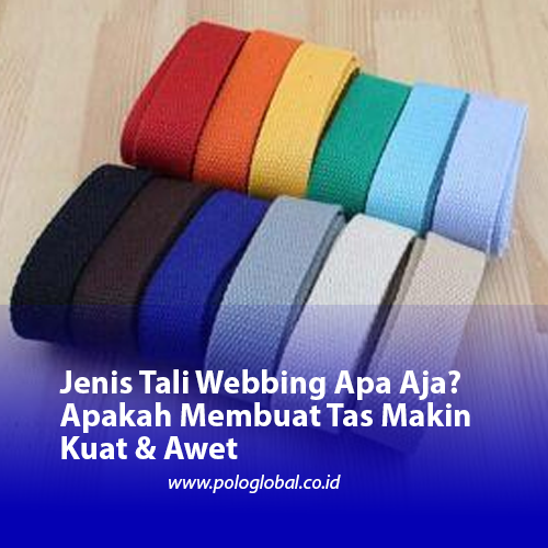 Jenis Tali Webbing Apa Aja? Apakah Membuat Tas Makin Kuat & Awet