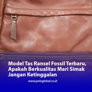 Model Tas Ransel Fossil Terbaru, Apakah Berkualitas Mari Simak Jangan Ketinggalan
