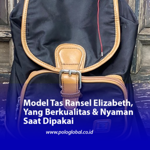 Model Tas Ransel Elizabeth, Yang Berkualitas & Nyaman Saat Dipakai