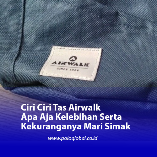 Ciri Ciri Tas Airwalk Apa Aja Kelebihan Serta Kekuranganya Mari Simak