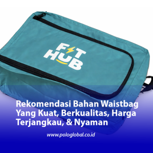 Rekomendasi Bahan Waistbag Yang Kuat, Berkualitas, Harga Terjangkau, & Nyaman