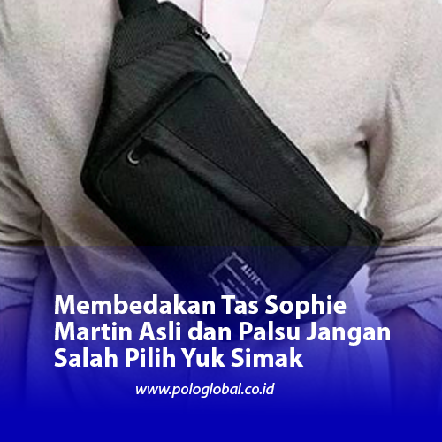 Membedakan Tas Sophie Martin Asli dan Palsu Jangan Salah Pilih Yuk Simak