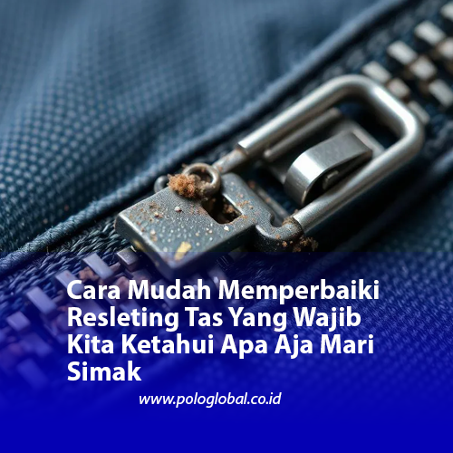 Cara Mudah Memperbaiki Resleting Tas Yang Wajib Kita Ketahui Apa Aja Mari Simak