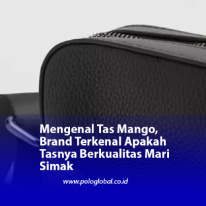 Mengenal Tas Mango, Brand Terkenal Apakah Tasnya Berkualitas Mari Simak