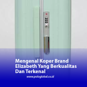 Mengenal Koper Brand Elizabeth Yang Berkualitas Dan Terkenal