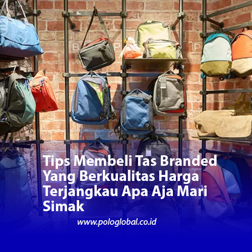 Tips Membeli Tas Branded Yang Berkualitas Harga Terjangkau Apa Aja Mari Simak
