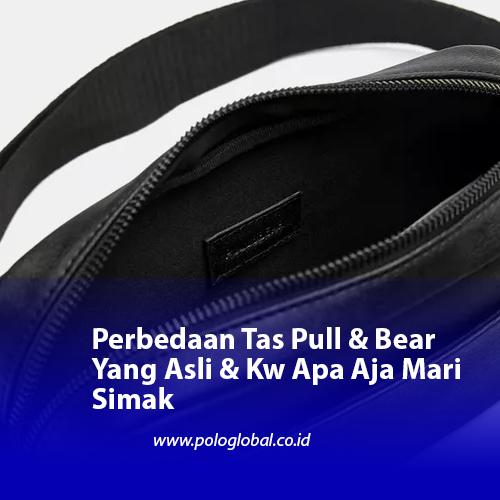 Perbedaan Tas Pull & Bear Yang Asli & Kw Apa Aja Mari Simak