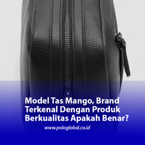 Model Tas Mango, Brand Terkenal Dengan Produk Berkualitas Apakah Benar?