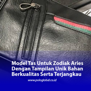 Model Tas Untuk Zodiak Aries Dengan Tampilan Unik Bahan Berkualitas Serta Terjangkau