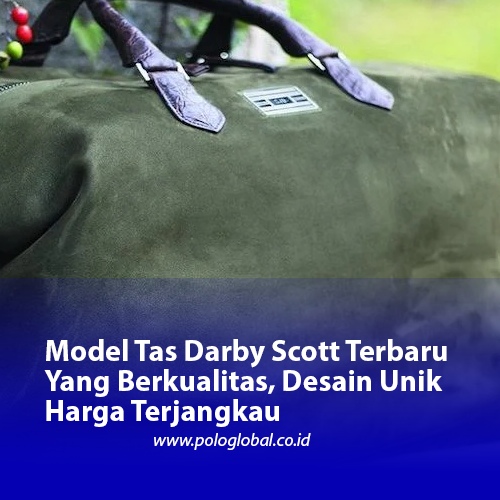 Model Tas Darby Scott Terbaru Yang Berkualitas, Desain Unik Harga Terjangkau