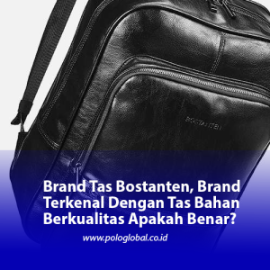 Brand Tas Bostanten, Brand Terkenal Dengan Tas Bahan Berkualitas Apakah Benar?