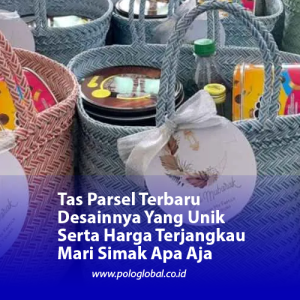 Tas Parsel Terbaru Desainnya Yang Unik Serta Harga Terjangkau Mari Simak Apa Aja