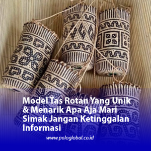 Model Tas Rotan Yang Unik & Menarik Apa Aja Mari Simak Jangan Ketinggalan Informasi