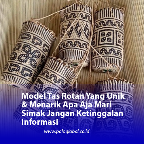 Model Tas Rotan Yang Unik & Menarik Apa Aja Mari Simak Jangan Ketinggalan Informasi