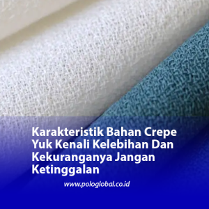 Karakteristik Bahan Crepe Yuk Kenali Kelebihan Dan Kekuranganya Jangan Ketinggalan
