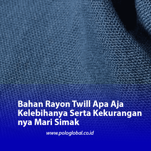Bahan Rayon Twill Apa Aja Kelebihanya Serta Kekurangannya Mari Simak