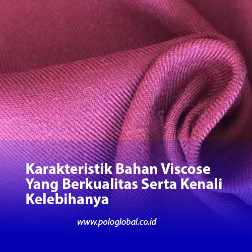 Karakteristik Bahan Viscose Yang Berkualitas Serta Kenali Kelebihanya