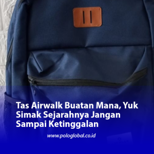 Tas Airwalk Buatan Mana, Yuk Simak Sejarahnya Jangan Sampai Ketinggalan