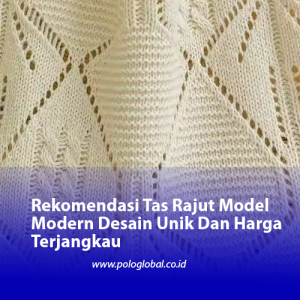 Rekomendasi Tas Rajut Model Modern Desain Unik Dan Harga Terjangkau