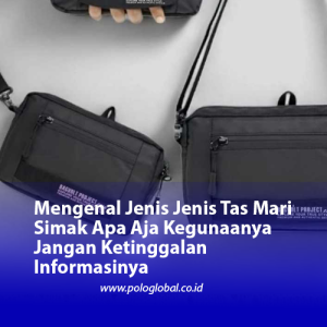 Mengenal Jenis Jenis Tas Mari Simak Apa Aja Kegunaanya Jangan Ketinggalan Informasinya