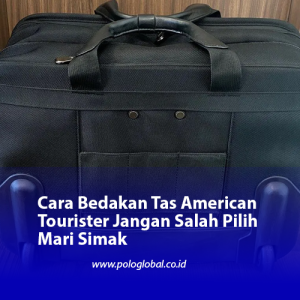 Cara Bedakan Tas American Tourister Jangan Salah Pilih Mari Simak