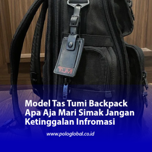 Model Tas Tumi Backpack Apa Aja Mari Simak Jangan Ketinggalan Infromasi