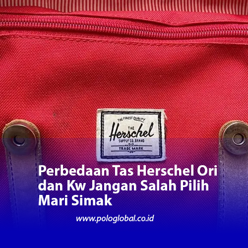 Perbedaan Tas Herschel Ori dan Kw Jangan Salah Pilih Mari Simak