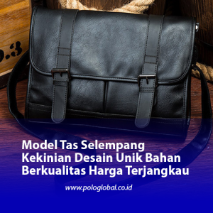 Model Tas Selempang Kekinian Desain Unik Bahan Berkualitas Harga Terjangkau