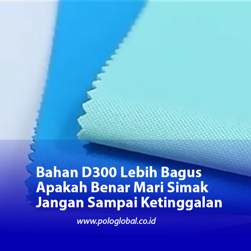 Bahan D300 Lebih Bagus Apakah Benar Mari Simak Jangan Sampai Ketinggalan