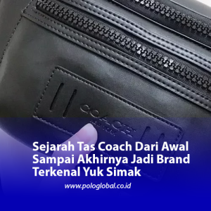 Sejarah Tas Coach Dari Awal Sampai Akhirnya Jadi Brand Terkenal Yuk Simak