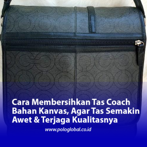 Cara Membersihkan Tas Coach Bahan Kanvas, Agar Tas Semakin Awet & Terjaga Kualitasnya