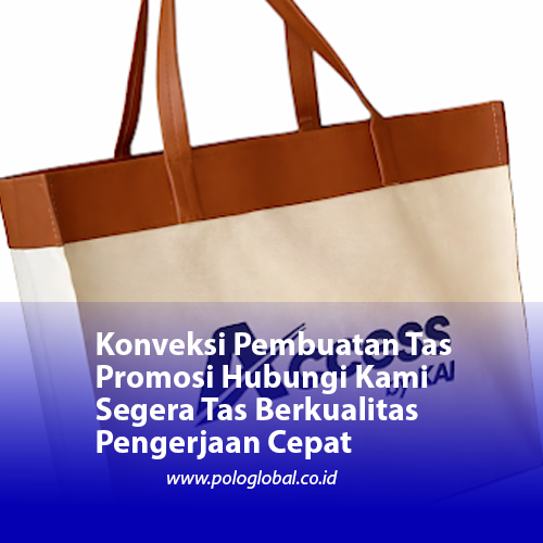 Konveksi Pembuatan Tas Promosi Hubungi Kami Segera Tas Berkualitas Pengerjaan Cepat