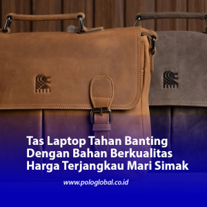 Tas Laptop Tahan Banting Dengan Bahan Berkualitas Harga Terjangkau Mari Simak