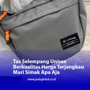 Tas Selempang Unisex Berkualitas Harga Terjangkau Mari Simak Apa Aja