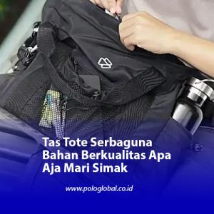 Tas Tote Serbaguna Bahan Berkualitas Apa Aja Mari Simak