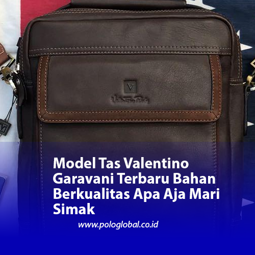 Model Tas Valentino Garavani Terbaru Bahan Berkualitas Apa Aja Mari Simak