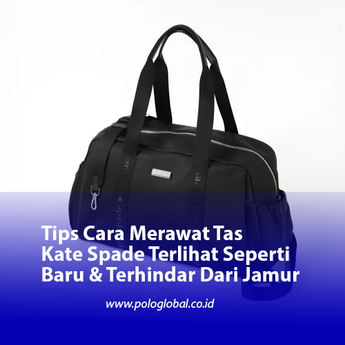 Tips Cara Merawat Tas Kate Spade Terlihat Seperti Baru & Terhindar Dari Jamur