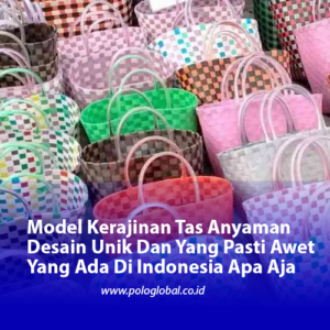 Model Kerajinan Tas Anyaman Desain Unik Dan Yang Pasti Awet Yang Ada Di Indonesia Apa Aja