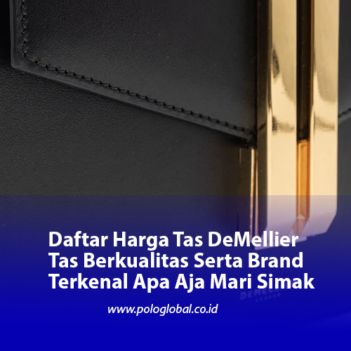 Daftar Harga Tas DeMellier Tas Berkualitas Serta Brand Terkenal Apa Aja Mari Simak